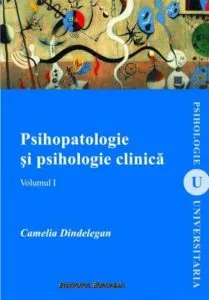 Psihopatologie si psihologie clinica, Vol. I de Camelia Dindelegan
