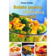 Retete pentru sanatatea noastra. Editia 2019