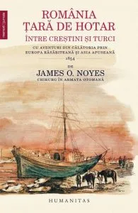 Romania, tara de hotar intre crestini si turci de James Oscar Noyes
