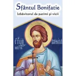 Sfantul Bonifatie, Izbavitorul de patimi si vicii