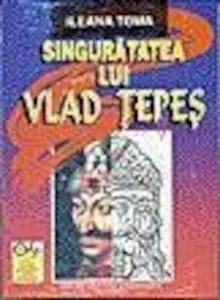Singuratatea lui Vlad Tepes de Ileana Toma