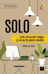 Solo. Cum să lucrezi singur și să nu îți pierzi mințile