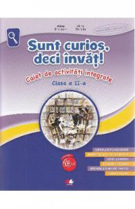 Sunt curios, deci invat! Caiet de activitati integrate