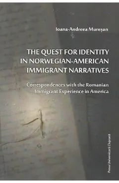 The Quest for Identity in Norwegian-American Immigrant Narratives de Ioana-andreea Muresan