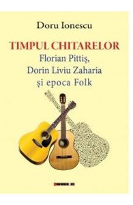 Timpul chitarelor. Florian Pittiș, Dorin Liviu Zaharia și epoca Folk