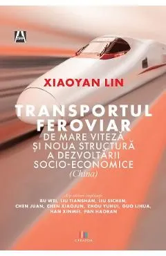 Transportul feroviar de mare viteza si noua structura a dezvoltarii socio-economice de Xiaoyan Lin