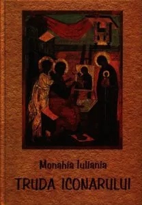 Truda iconarului de Monahia Iuliania