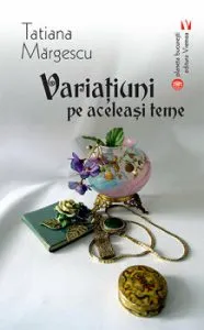 Variatiuni pe aceleasi teme de Tatiana Margescu