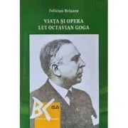 Viata si opera lui Octavian Goga de Felician Brinzeu