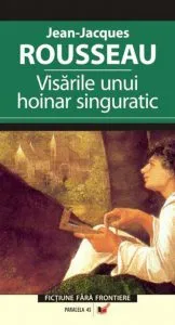 Visarile Unui Hoinar Singuratic de Jean-Jacques Rousseau