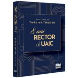 8 ani Rector al UAIC de Tudorel Toader
