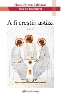 A fi crestin astazi de Hans Urs Von Balthasar