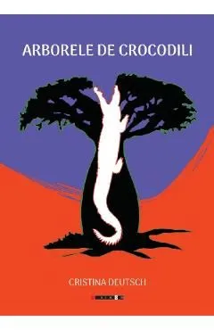 Arborele de crocodili de Cristina Deutsch