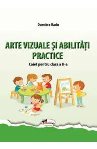 Arte vizuale si abilitati practice - Clasa 2 - Caiet de Dumitra Radu