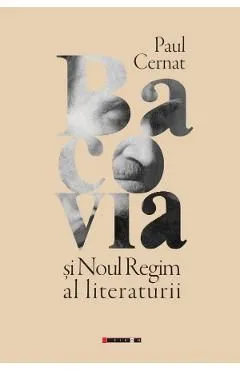 Bacovia si noul regim al literaturii de Paul Cernat