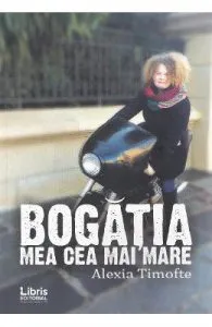 Bogatia mea cea mai mare de Alexia Timofte