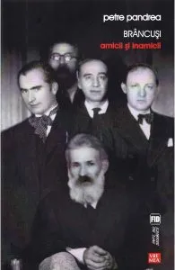Brancusi, amicii si inamicii de Petre Pandrea