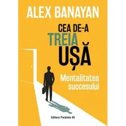 Cea de-a treia usa. Mentalitatea succesului de Alex Banayan