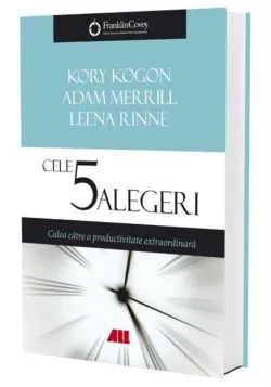Cele 5 alegeri. Calea catre o productivitate extraordinara de Adam Merrill
