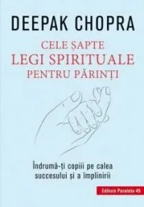 Cele sapte legi spirituale pentru parinti de Deepak Chopra