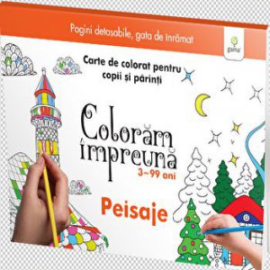 Coloram impreuna. Peisaje. 3-99 ani. Carte de colorat pentru copii si parinti