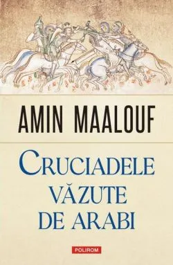 Cruciadele văzute de arabi de Amin Maalouf