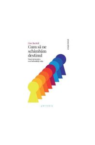 Cum să ne schimbăm destinul. Nouă chei pentru a ne îmbunătăți viața