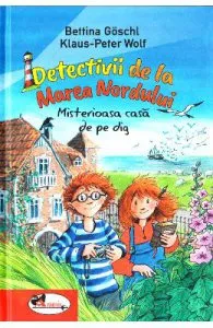 Detectivii de la Marea Nordului: Misterioasa casa de pe dig de Bettina Goschl