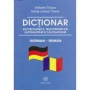 Dictionar de electrotehnica, telecomunicatii. automatizari si calculatoare german-roman de Wilhelm Theiss