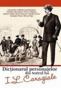 Dictionarul personajelor din teatrul lui I.L. Caragiale de Constantin Cublesan
