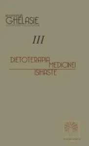 Dietoterapia medicinei isihaste Vol. III de Ierom. Ghelasie Gheorghe