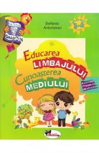 Educarea limbajului + Cunoasterea mediului 3-4 ani de Stefania Antonovici