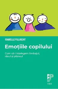 Emotiile copilului. Cum sa-i intelegem limbajul, rasul si plansul de Isabelle Filliozat
