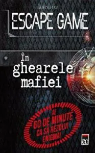 Escape game. In ghiarele mafiei. Ai 60 de minute ca sa rezolvi enigma! de Larousse