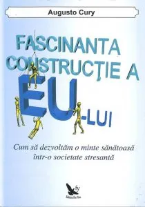 Fascinanta constructie a Eu-ului de Augusto Cury