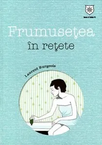 Frumusetea in retete de Laurent Burgeois