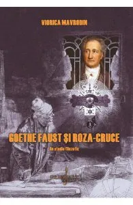 Goethe, Faust si Roza-Cruce de Viorica Mavrodin
