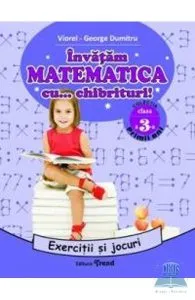 Invatam matematica cu... chibrituri! Cls 3 - Exercitii si jocuri de Viorel-George Dumitru