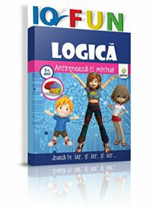 IQ fun. Logica. Antreneaza-ti mintea! 5 ani  