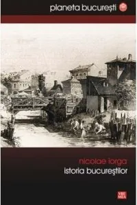 Istoria Bucurestilor de Nicolae Iorga