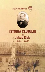 Istoria Clujului. Seria I. Vol. IV de Jakab Elek