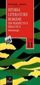 Istoria literaturii romane din perspectiva didactica. Dramaturgia. Clasa a XI-a