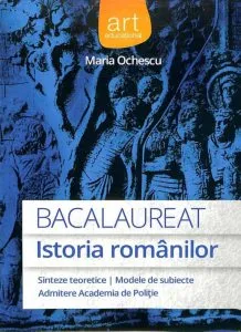 Istoria romanilor. Bacalaureat 2014: Sinteze teoretice. Modele de subiecte. Admitere la Academia de Politie