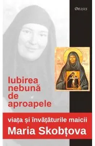 Iubirea Nebuna De Aproapele de Maria Skobtova