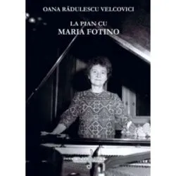 La pian cu Maria Fotino de Oana Radulescu-Velcovici