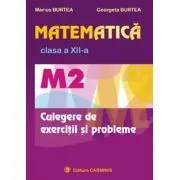 Matematica M2, Culegere de exercitii pentru clasa a 12-a de Marius Burtea