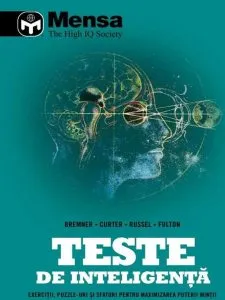 Mensa. Teste de inteligență. Exerciții, puzzle-uri și sfaturi pentru maximizarea puterii minții de Bremner