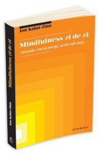 Mindfulness zi de zi - oriunde vrei sa mergi, acolo esti deja
