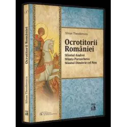 Ocrotitorii Romaniei – Sfantul Andrei, Sfanta Parascheva, Sfantul Dimitrie cel Nou. Volumul I de Silvan Theodorescu