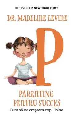 Parenting pentru succes. Cum sa ne crestem copiii bine de Madeline Levine